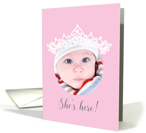 Photo Baby Girl Birth Announcement - Shes Here with Tiara card