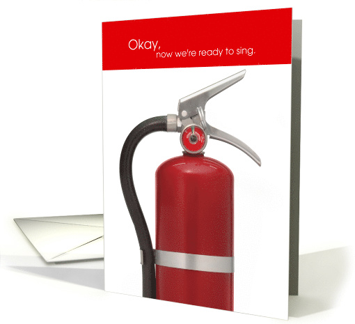 Funny Birthday Fire Extinguisher It's Okay to Sing Now card (1572110)