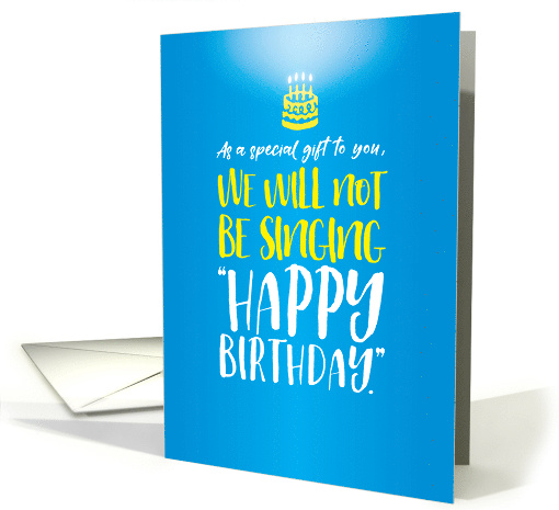 Funny Birthday from Group We Will Not Be Singing Happy Birthday card