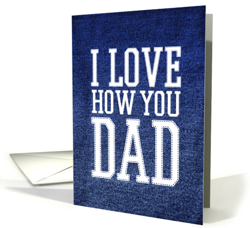 Happy Father's Day I Love How You Dad card (1592948)