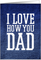 Happy Father’s Day I Love How You Dad card