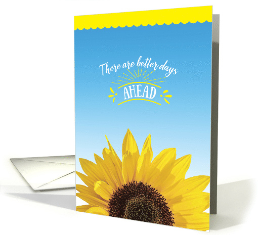 There Are Better Days Ahead Sunflower Encouragement Hang In There card