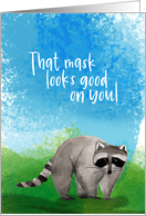 Cute Coronavirus Raccoon That Mask Looks Good on You card