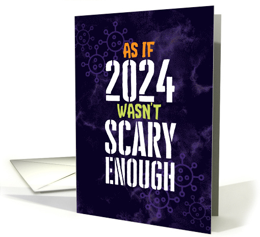 Coronavirus Funny As if 2024 Wasn't Scary Enough Halloween card