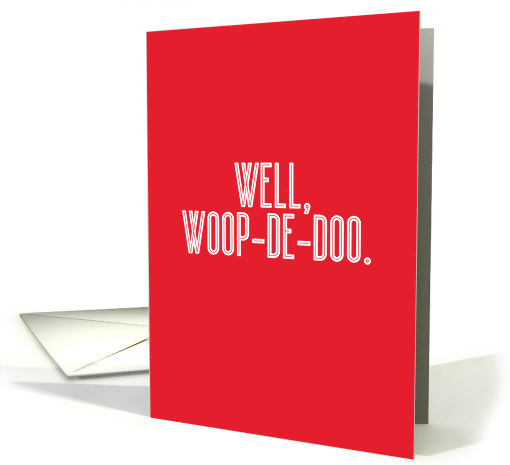 Funny Well Woop-De-Doo It's Valentines Day card (1638204)