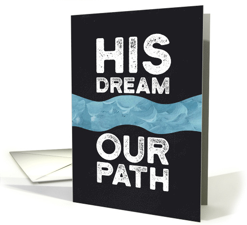 His Dream Our Path Gritty Type Martin Luther King Day card (1658040)