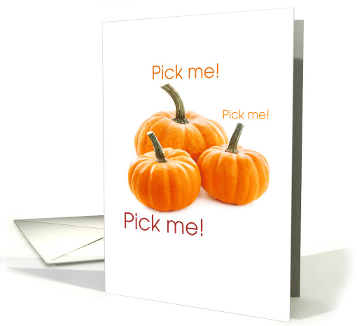 Cute Pick Me Pick Me Pick Me Pumpkin Patch Halloween card (1689566)