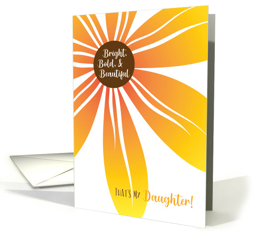 Bright Bold and Beautiful Thats My Daughter Birthday with Flower card