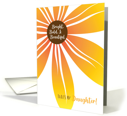 Bright Bold and Beautiful Thats My Daughter Birthday with Flower card