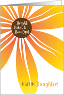 Bright Bold and Beautiful Thats My Daughter Birthday with Flower card