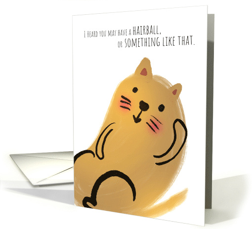 Funny Cat Get Well Heard You May Have a Hairball or Something card