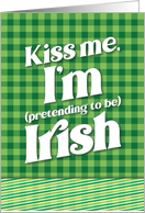 Funny St Patricks Day Kiss Me I’m Pretending to Be Irish card