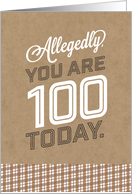 Allegedly You Are 100 Today But Im Not Buying It Birthday Humor card