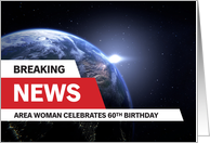 60th Birthday Breaking News Area Woman Celebrates card