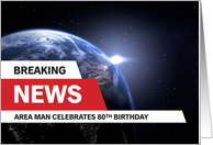 80th Birthday Breaking News Area Man Celebrates card