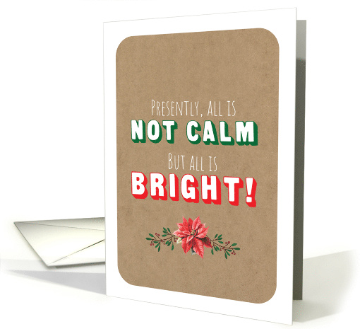 Christmas Cute Funny All is Not Calm But All Is Bright card (1784234)