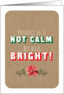 Christmas Cute Funny All is Not Calm But All Is Bright card