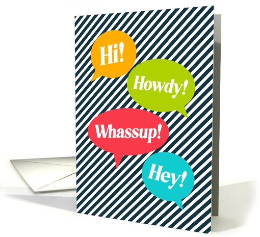 Hi Howdy Whassup Hey Just Wanted To Say Hello Talk Balloons card