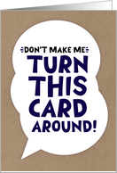 Funny Fathers Day Dont Make Me Turn This Card Around card