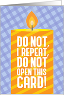 Birthday Humor DO NOT I Repeat DO NOT Open This Card
