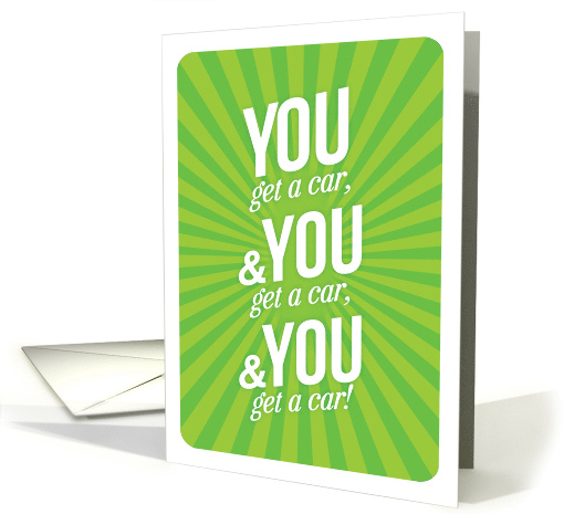 Funny Birthday You Get a Car and You Get a Car and You Get a Car card