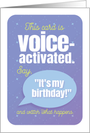 Humor This Card Is Voice Activated Say It’s My Birthday card