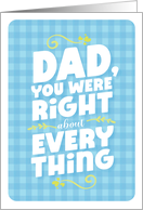 Fathers Day Dad You Were Right About Everything card