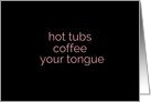 Hot Tubs, Coffee, and Your Tongue Suggestive Adult Theme card