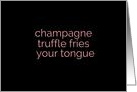 Champagne, Truffle Fries, Your Tongue Suggestive Adult Theme card