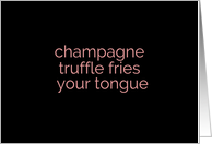 Champagne, Truffle Fries, Your Tongue Suggestive Adult Theme card