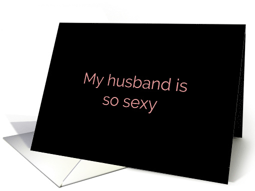 Husband is So Sexy Suggestive Adult Theme card (1517020)