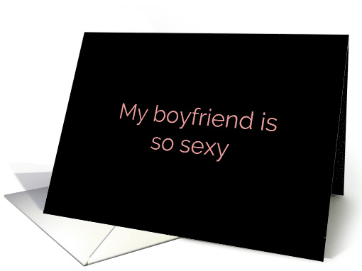 Boyfriend is So Sexy Suggestive Adult Theme card (1517022)