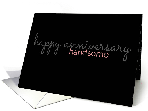 Anniversary Card For the Handsome Man in Your Life card (1518810)