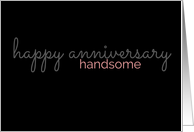 Anniversary Card For the Handsome Man in Your Life card