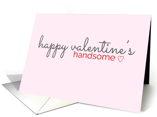 Valentine's Card For the Handsome Man in Your Life card (1518812)