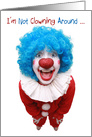 I’m Not Clowning Around Birthday card