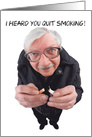I Heard You Quit Smoking Funny Guy card