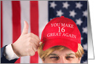 You Make 16 Great Again Happy Birthday Trump Hat card