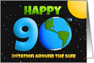 Happy 90th Birthday Rotation Around the Sun Humor card