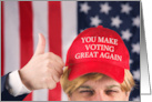 You Make Voting Great Again Trump Hat Humor card