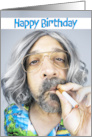Happy Birthday To A Guy Who Is Still Smokin Man With Cigarette Humor card