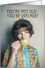 Happy Birthday You’re Vintage Woman Sipping Tea Humor card