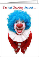 I’m Not Clowning Around Birthday card