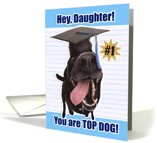 Congratulations Daughter Graduate You Are Top Dog card (1523286)