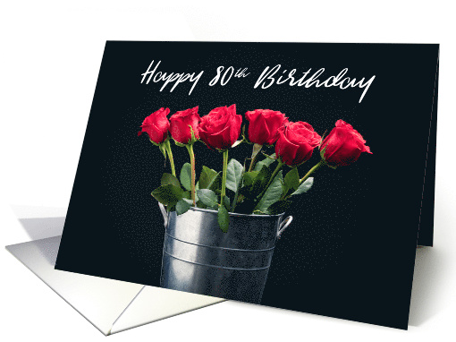 Happy Birthday 80th Birthday Bucket of Roses card (1533100)