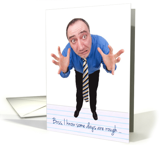 Happy Boss's Day I Know Some Days are Rough Humor card (1540364)