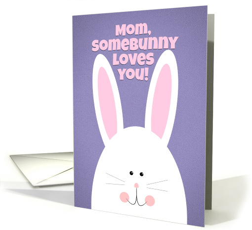 Happy Easter Mom SomeBunny Loves You card (1555980)