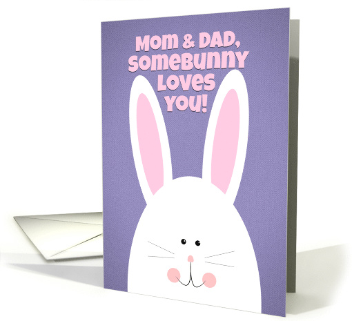 Happy Easter Mom & Dad Somebunny Loves You card (1556094)