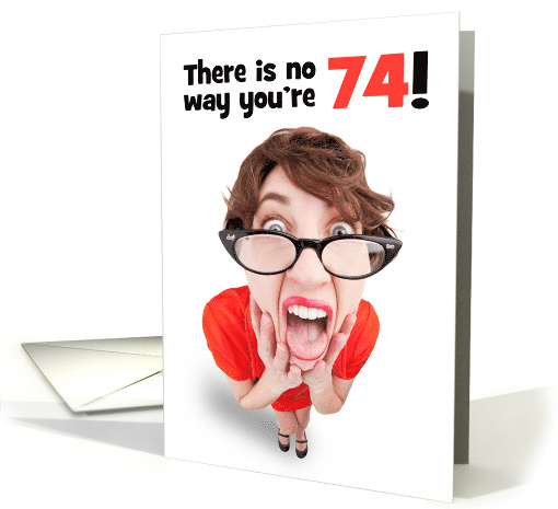 Happy 74th Birthday Funny Shocked Woman Humor card (1596222)