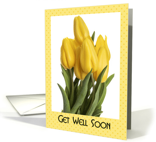 Get Well Soon For Anyone Bunch of Pretty Yellow Tulips card (1606078)